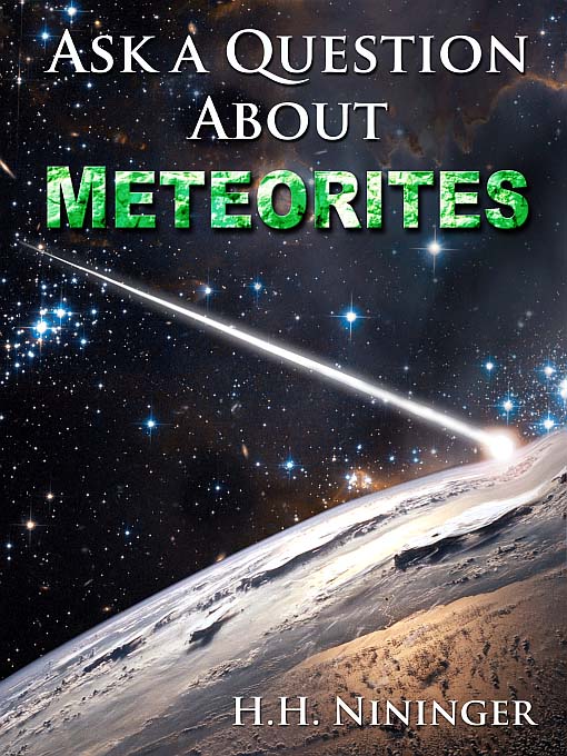 Title details for Ask a Question About Meteorites by H. H. Nininger - Available